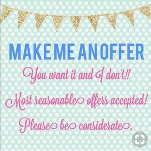 Make me a considerable offer